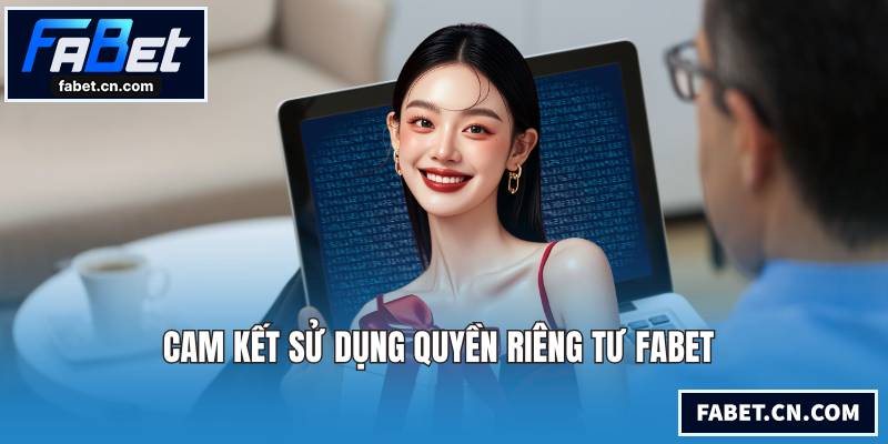 Cam kết sử dụng quyền riêng tư FABET 