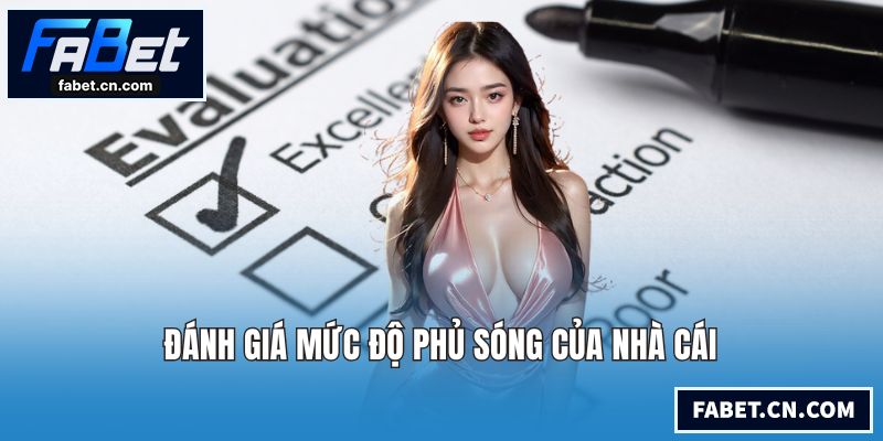 Đánh giá mức độ phủ sóng của nhà cái
