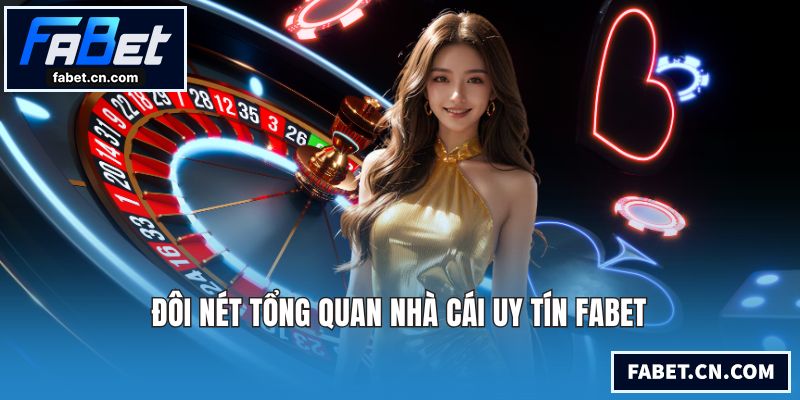 Đôi nét tổng quan nhà cái uy tín FABET
