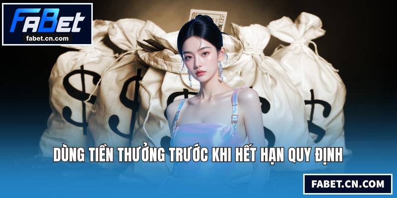 Dùng tiền thưởng trước khi hết hạn quy định