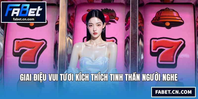 Giai điệu vui tươi kích thích tinh thần người nghe