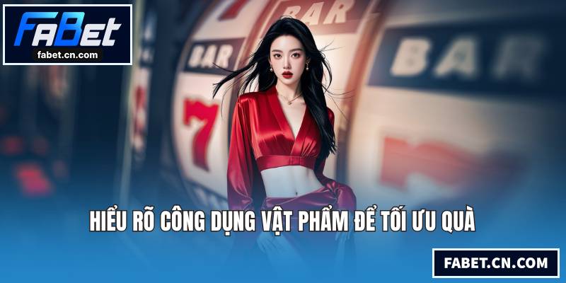 Hiểu rõ công dụng vật phẩm để tối ưu quà