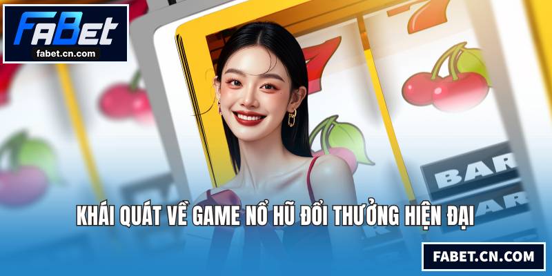 Khái quát về game nổ hũ đổi thưởng hiện đại