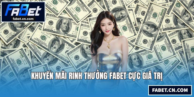 Khuyến mãi rinh thưởng FABET cực giá trị
