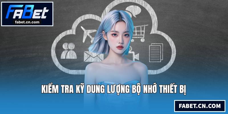 Kiểm tra kỹ dung lượng bộ nhớ thiết bị