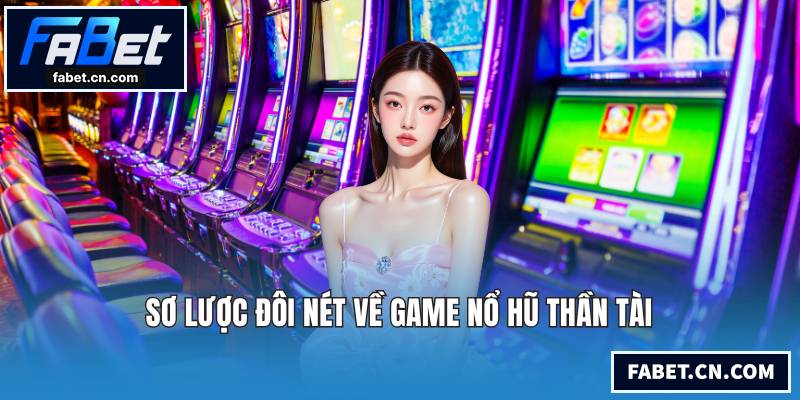 Sơ lược đôi nét về game nổ hũ thần tài