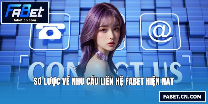 Sơ lược về nhu cầu liên hệ FABET hiện nay