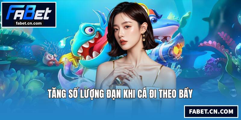 Tăng số lượng đạn khi cá đi theo bầy