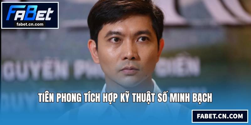 Tiên phong tích hợp kỹ thuật số minh bạch