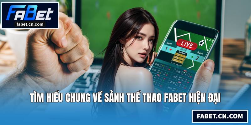 Tìm hiểu chung về sảnh thể thao FABET hiện đại